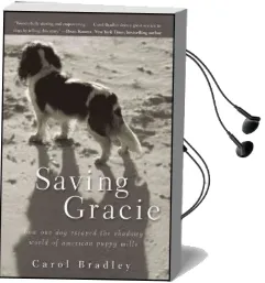 Saving Gracie: How one dog Escaped the Shadowy World of American Puppy Mills Audiobook download free by Carol Bradley