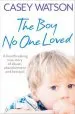 Audiobook The boy no one Loved: A Heartbreaking True Story of Abuse, Abandonment and Betrayal author Casey Watson