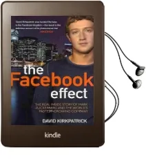 The Facebook Effect: The Real Inside Story of Mark Zuckerberg and the World'S Fastest Growing Company Audiobook download free by David Kirkpatrick