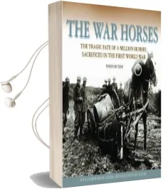 The war Horses: The Tragic Fate of a Million Horses Sacrificed in the First World war Audiobook download free by Simon Butler