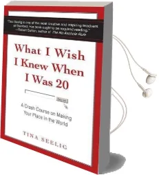 What i Wish i Knew When i was 20: A Crash Course on Making Your Place in the World Audiobook download free by Tina Seelig