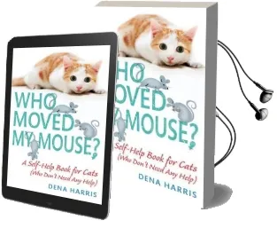 Who Moved my Mouse?: A Self-Help Book for Cats (Who Don'T Need any Help) Audiobook download free by Dena Harris