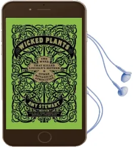 Wicked Plants: The Weed That Killed Lincoln'S Mother and Other Botanical Atrocities Audiobook download free by Amy Stewart