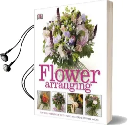 Flower Arranging: How to Arrange Flowers From Your Florist and From Your Garden Audiobook download free by Mark Welford