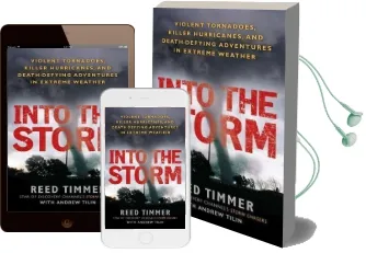 Into the Storm: Violent Tornadoes, Killer Hurricanes, and Death-Defying Adventures in Extreme we Ather Audiobook download free by Reed Timmer
