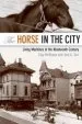 Audiobook The Horse in the City: Living Machines in the Nineteenth Century author Clay Mcshane