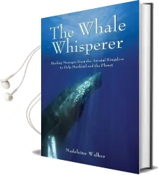The Whale Whisperer: Healing Messages From the Animal Kingdom to Help Mankind and the Planet Audiobook download free by Madeleine Walker