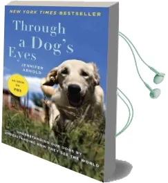 Through a Dog'S Eyes: Understanding our Dogs by Understanding how They see the World Audiobook download free by Dr Jennifer Arnold