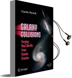Galaxy Collisions: Forging new Worlds From Cosmic Crashes Audiobook download free by Curtis Struck