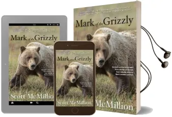 Mark of the Grizzly: Revised and Updated With More Stories of Recent Bear Attacks and the Hard Lessons Learned Audiobook download free by Scott Mcmillion