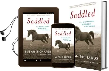 Saddled: How a Spirited Horse Reined me in and set me Free Audiobook download free by Susan Richards