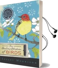 The Healing Wisdom of Birds: An Everyday Guide to Their Spiritual Songs and Symbolism Audiobook download free by Lesley Morrison