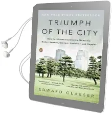 Triumph of the City: How our Greatest Invention Makes us Richer, Smarter, Greener, Healthier, and Happier Audiobook download free by Edward Glaeser