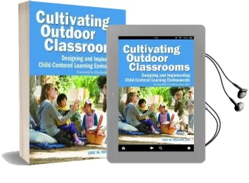Cultivating Outdoor Classrooms: Designing and Implementing Child-Centered Learning Environments Audiobook download free by Eric Nelson