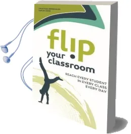 Flip Your Classroom: Reach Every Student in Every Class Every day Audiobook download free by Jonathan Bergmann