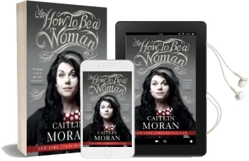 How to be a Woman Audiobook download free by Caitlin Moran