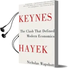 Keynes Hayek: The Clash That Defined Modern Economics Audiobook download free by Nicholas Wapshott