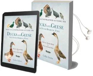 The Illustrated Guide to Ducks and Geese and Other Domestic Fowl: How to Choose Them - how to Keep Them Audiobook download free by Celia Lewis