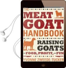 The Meat Goat Handbook: Raising Goats for Food, Profit, and fun Audiobook download free by Yvonne Zweede Tucker