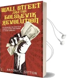 Wall Street and the Bolshevik Revolution: The Remarkable True Story of the American Capitalists who Financed the Russian Communists Audiobook download free by Antony Cyril Sutton
