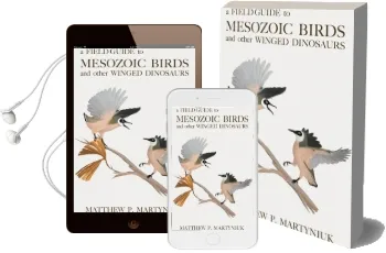 A Field Guide to Mesozoic Birds and Other Winged Dinosaurs Audiobook download free by Matthew P. Martyniuk