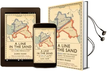 A Line in the Sand: Britain, France and the Struggle That Shaped the Middle East Audiobook download free by James Barr