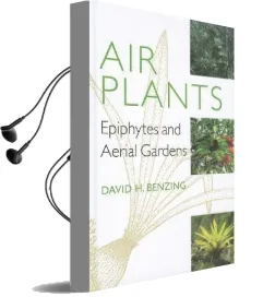 Air Plants: Epiphytes and Aerial Gardens Audiobook download free by David H. Benzing