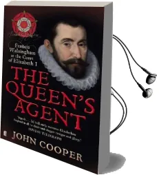 The Queen'S Agent: Francis Walsingham at the Court of Elizabeth i Audiobook download free by John Cooper