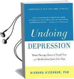 Undoing Depression: What Therapy Doesn'T Teach you and Medication Can'T Give you Audiobook download free by Richard O'Connor
