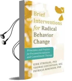 Brief Interventions for Radical Behavior Change: Principles and Practice for Focused Acceptance and Commitment Therapy Audiobook download free by Kirk D. Strosahl