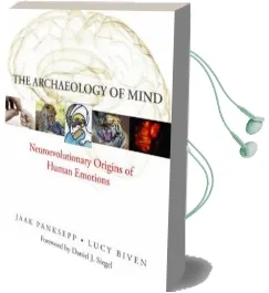 The Archaeology of Mind: Neuroevolutionary Origins of Human Emotions Audiobook download free by Jaak Panksepp