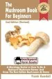 Audiobook The Mushroom Book for Beginners: A Mycology Starter or how to be a Backyard Mushroom Farmer and Grow the Best Edible Mushrooms at Home author Mr Frank Randall