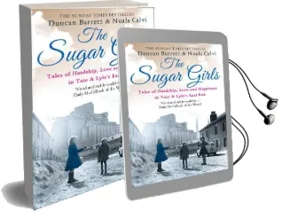 The Sugar Girls: Tales of Hardship, Love and Happiness in Tate & Lyle'S East end Audiobook download free by Duncan Barrett