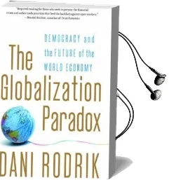 The Globalization Paradox: Democracy and the Future of the World Economy Audiobook download free by Dani Rodrik