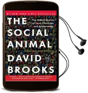 The Social Animal: The Hidden Sources of Love, Character, and Achievement Audiobook download free by David Brooks