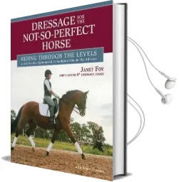 Dressage for the Not-So-Perfect Horse: Riding Through the Levels Audiobook download free by Janet Foy