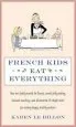Audiobook French Kids eat Everything: How our Family Moved to France, Cured Picky Eating, Banned Snacking and Discovered 10 Simple Rules for Raising Happy, Healthy Eaters author Karen Le Billon