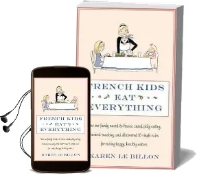 French Kids eat Everything: How our Family Moved to France, Cured Picky Eating, Banned Snacking and Discovered 10 Simple Rules for Raising Happy, Healthy Eaters Audiobook download free by Karen Le Billon