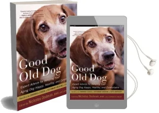 Good old dog: Expert Advice for Keeping Your Aging dog Happy, Healthy, and Comfortable Audiobook download free by Nicholas H. Dodman