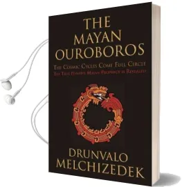 Mayan Ouroboros: The Cosmis Cycles Come Full Circle: The True Positive Mayan Prophecy is Revealed Audiobook download free by Drunvalo Melchizedek