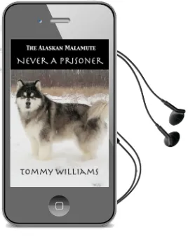 The Alaskan Malamute: Never a Prisoner Audiobook download free by Tommy Williams