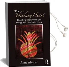 The Thinking Heart: Three Levels of Psychoanalytic Therapy With Disturbed Children Audiobook download free by Anne Alvarez