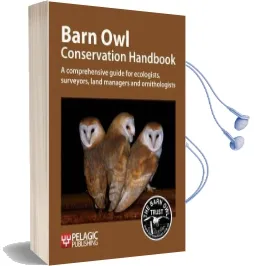 Barn owl Conservation Handbook: A Comprehensive Guide for Ecologists, Surveyors, Land Managers and Ornithologists Audiobook download free by Barn Owl Trust