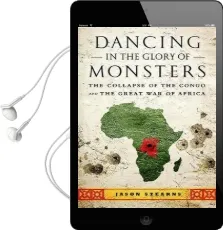Dancing in the Glory of Monsters: The Collapse of the Congo and the Great war of Africa Audiobook download free by Jason Stearns