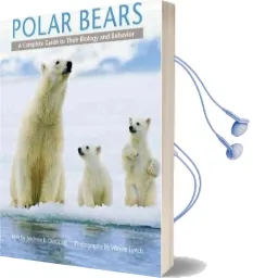Polar Bears: A Complete Guide to Their Biology and Behavior Audiobook download free by Andrew E. Derocher
