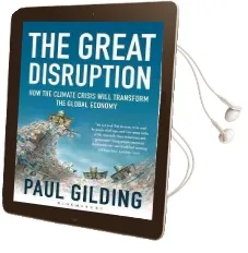 The Great Disruption: How the Climate Crisis Will Transform the Global Economy Audiobook download free by Paul Gilding