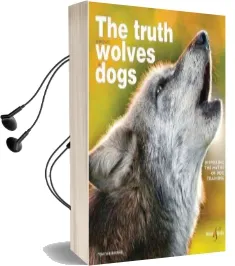 The Truth About Wolves and Dogs: Dispelling the Myths of dog Training Audiobook download free by Toni Shelbourne