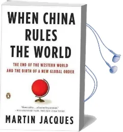 When China Rules the World: The end of the Western World and the Birth of a new Global Order Audiobook download free by Martin Jacques