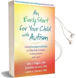 An Early Start for Your Child With Autism: Using Everyday Activities to Help Kids Connect, Communicate, and Learn Audiobook download free by Sally J. Rogers