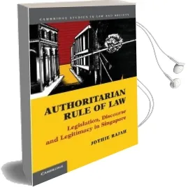 Cambridge Studies in law and Society: Authoritarian Rule of Law: Legislation, Discourse and Legitimacy in Singapore Audiobook download free by Jothie Rajah